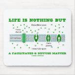 Life Is Nothing But A Facilitated & Diffuse Matter Mouse Pad