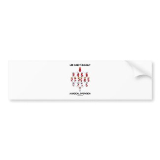 Life Is Nothing But A Logical Operation (Logic) bumpersticker