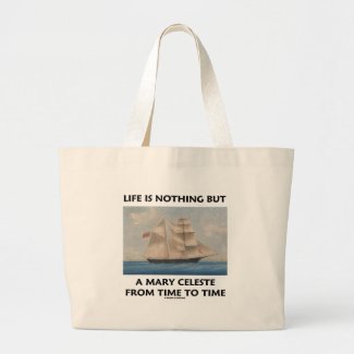 Life Is Nothing But A Mary Celeste From Time To Canvas Bags