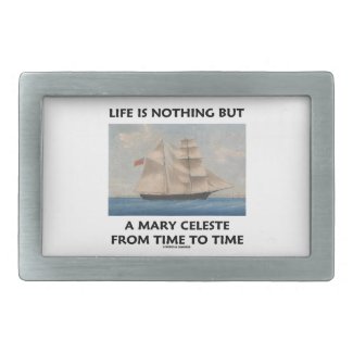 Life Is Nothing But A Mary Celeste From Time To Belt Buckle