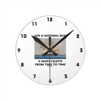 Life Is Nothing But A Mary Celeste From Time To Round Wall Clock