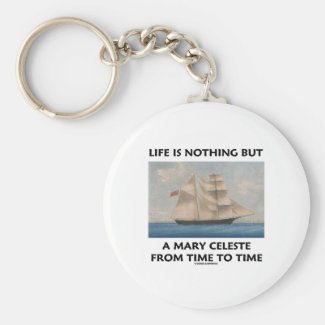 Life Is Nothing But A Mary Celeste From Time To Key Chains