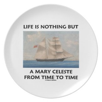 Life Is Nothing But A Mary Celeste From Time To Dinner Plate