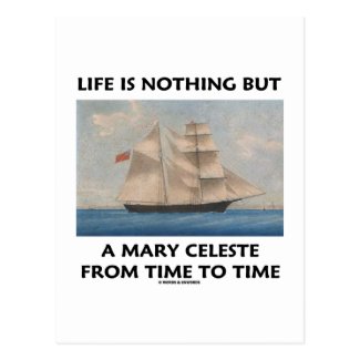 Life Is Nothing But A Mary Celeste From Time To Post Card