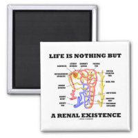 Life Is Nothing But A Renal Existence 2 Inch Square Magnet