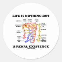 Life Is Nothing But A Renal Existence Classic Round Sticker