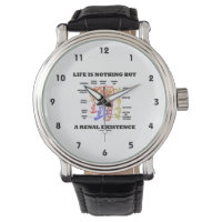 Life Is Nothing But A Renal Existence (Nephron) Wrist Watches