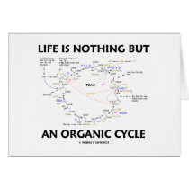 Life Is Nothing But An Organic Cycle (Krebs Cycle) Greeting Card
