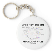 Life Is Nothing But An Organic Cycle (Krebs Cycle) Keychains