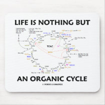 Life Is Nothing But An Organic Cycle (Krebs Cycle) Mouse Pads