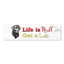 Life is Ruff Lab bumper stickers by dogwiregifts Life is Ruff Lab bumper stickers