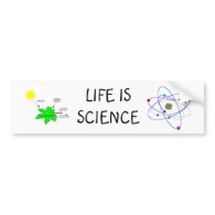 Life is science bumper stickers