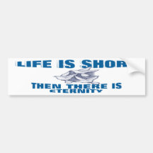 Life Is Short Bumper Stickers