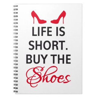 Life is short, buy the shoes spiral notebooks