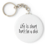 Life Is Short Dont Be A Dick (Black) keychains