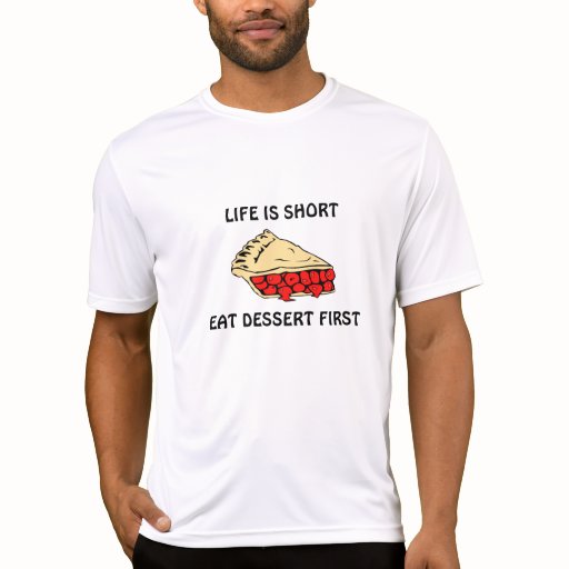 life is short eat dessert first t shirt