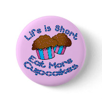 Life is Short, Eat More Cupcakes! Pins