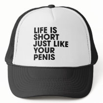 Life is short like your penis hat