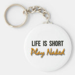 Life Is Short. Play Naked. Keychain