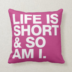 Life is Short & So Am I Funny Quote Reversible Pillows