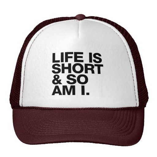 Life is Short & So Am I Funny Quote Trucker Hat | Zazzle