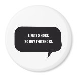 LIFE IS SHORT, SO BUY THE SHOES. MAGNET
