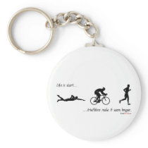 Life is short...triathlons make it seem longer. keychain