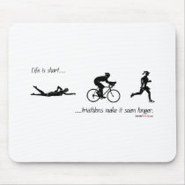 Life is short...triathlons make it seem longer. mousepads