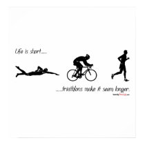 Life is short...triathlons make it seem longer. posters by familyfanclub Life is short...triathlons make it seem longer. posters