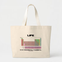 Life Is So Fundamentally Elemental Periodic Table bags