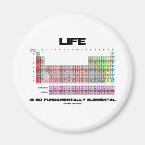 Life Is So Fundamentally Elemental Periodic Table magnets
