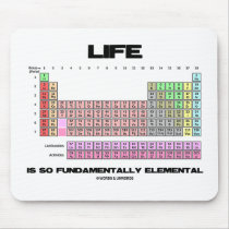Life Is So Fundamentally Elemental Periodic Table mousepads
