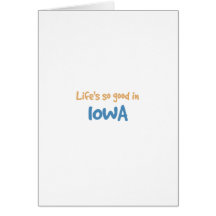 Life is so good in Iowa Greeting Cards
