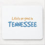 Life is so good in Tennessee Mouse Pads