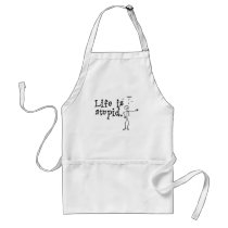 Life Is Stupid aprons by Kwamster Life Is Stupid aprons