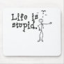 Life Is Stupid Mouse Mat