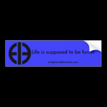 Life is supposed to be fun!!! ... bumper stickers by EnlightenedBastard Life is supposed to be fun!!! ... bumper stickers