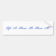 Life Is Sweet; So Savor It!! Bumper Sticker