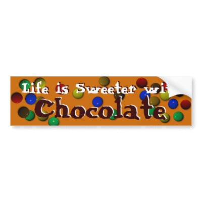 Life Is Sweeter With Chocolate Bumper Stickers by SuanSKatra