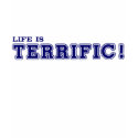 Life Is TERRIFIC! Ladies Shirt