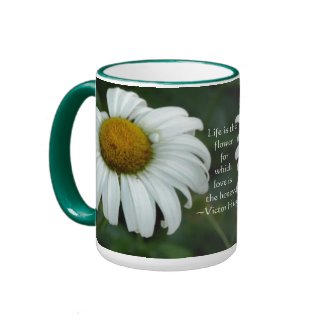 Life is the flower-Quote mug