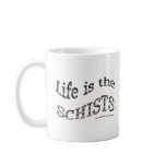 Life is the Schists Mug