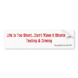 Life Is Too Short...Don't Make it Shorter by Te... Bumper Stickers
