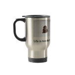 Life Is Too Short Enjoy Every Moment mugs