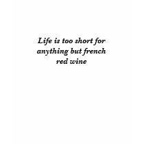 Life is too short for anything but french red wine t-shirts by Thorninger Life is too short for anything but french red wine t-shirts