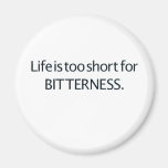 Life is Too Short for Bitterness Refrigerator Magnet