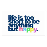Life is too short to be anything but happy business cards