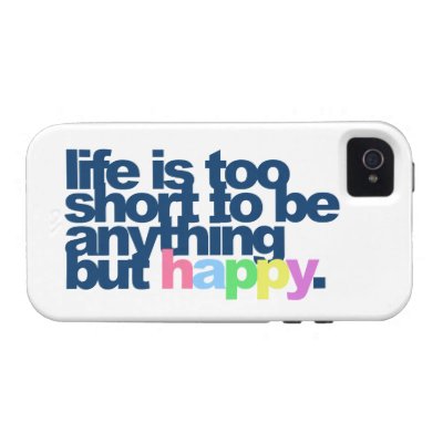 Life is too short to be anything but happy Case-Mate iPhone 4 cases