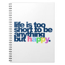Life is too short to be anything but happy note books