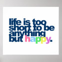 Life is too short to be anything but happy. posters
